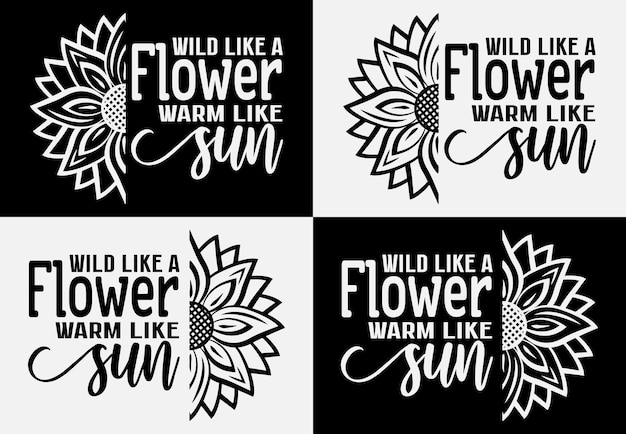 인쇄 카드 및 티셔츠 디자인을 위한 태양 글자 인용문처럼 따뜻한 꽃처럼 야생
