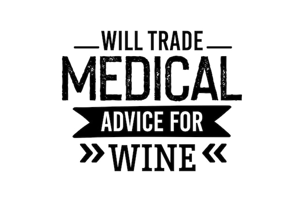 Will Trade Medical Advice for Wine