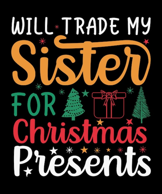 Vector will trade my sister for christmas presents, best christmas lettering typography design.