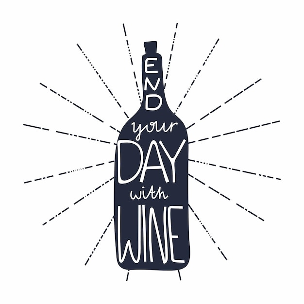 Vector wine bottle with lettering black silhouette with white text end your day with wine motivation phrase inspiration for bar cafe restaurant or shop kitchen poster postcard vector isolated illustration