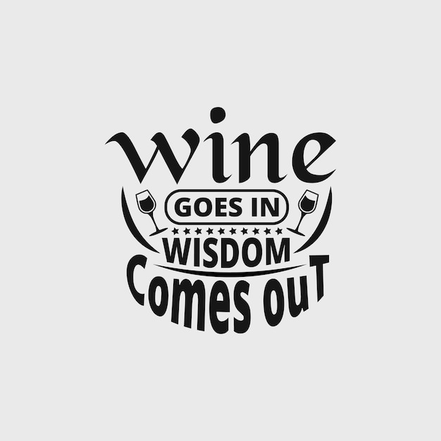 Wine goes in wisdom comes out - Wine typographic quotes design vector.