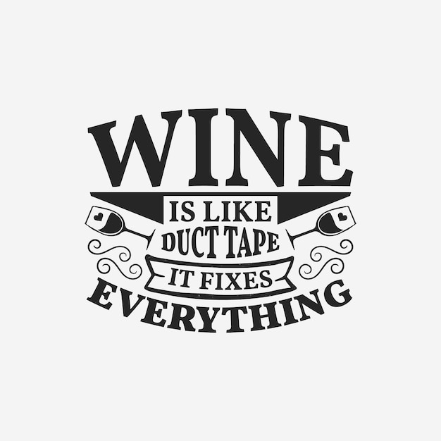 Wine is like duct tape it fixes everything - wine typographic slogan design vector.