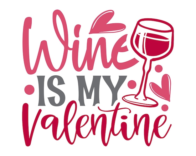 Wine is my Valentine colorful handwritten valentine quote for drink lovers with white background