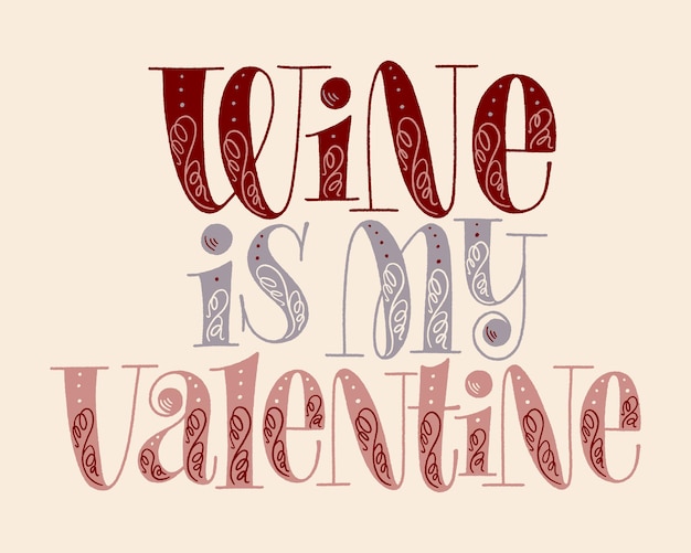 Vector wine is my valentine hand lettering