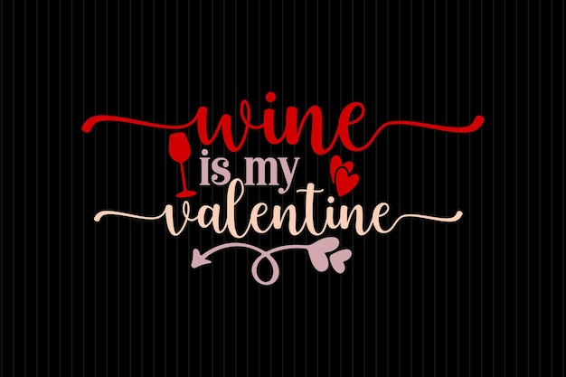 Wine Is My Valentine