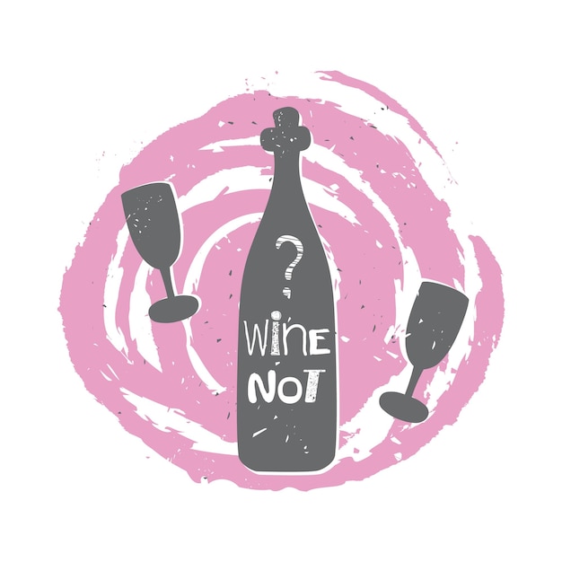 Wine not Modern calligraphy funny wine quote Vector illustration for menu restaurant bar or cafe