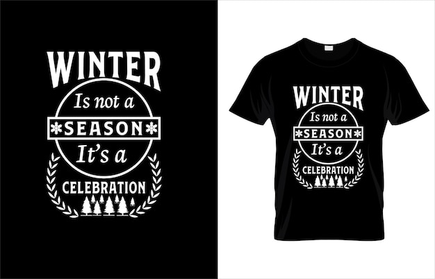 winter_is_not_a_season_it_s_a_celebration_t_shirt_design.