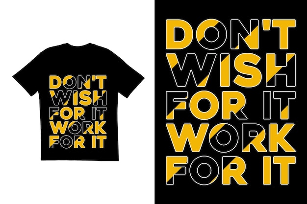 Don't wish for it work for it t shirt design Typography t shirt design Motivational t shirt design