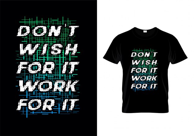 Don't wish for it work for it typography t shirt design vector