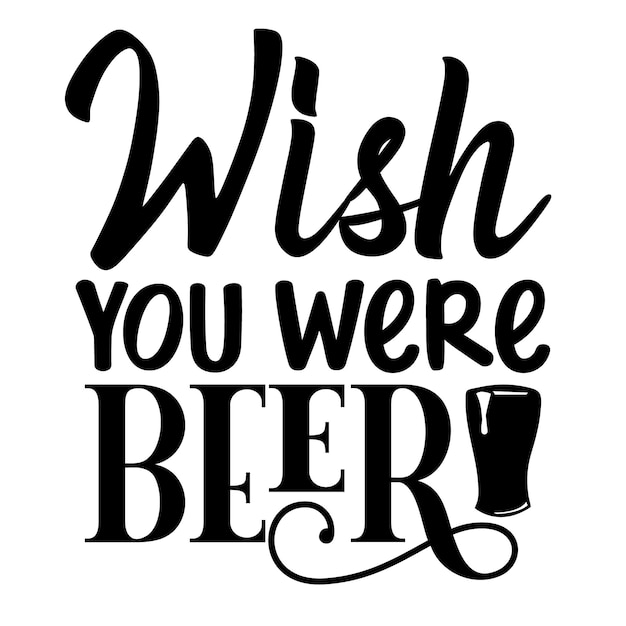 wish you were beer Typography Premium Vector Design quote template