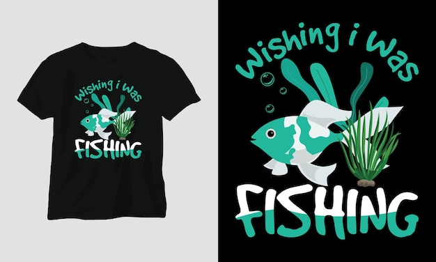 wishing i was fishing Tshirt Template 