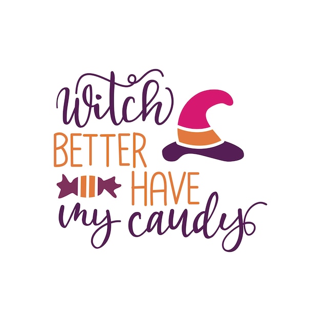 Witch Better Have My Candy Типография Хэллоуин дизайн для футболок толстовки наклейки кружки и т. д. Хэллоуин цитата дизайн