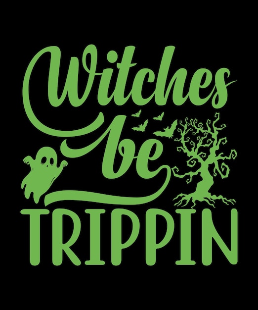 Vector witches be trippin halloween t shirt design