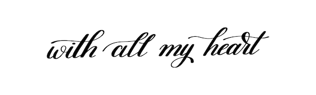 With all my heart handwritten calligraphy lettering quote to valentines day design greeting card