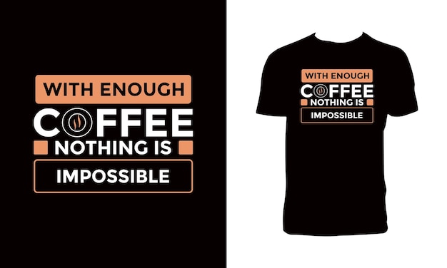 With Enough Coffee Nothing is Impossible Typography T Shirt Design.