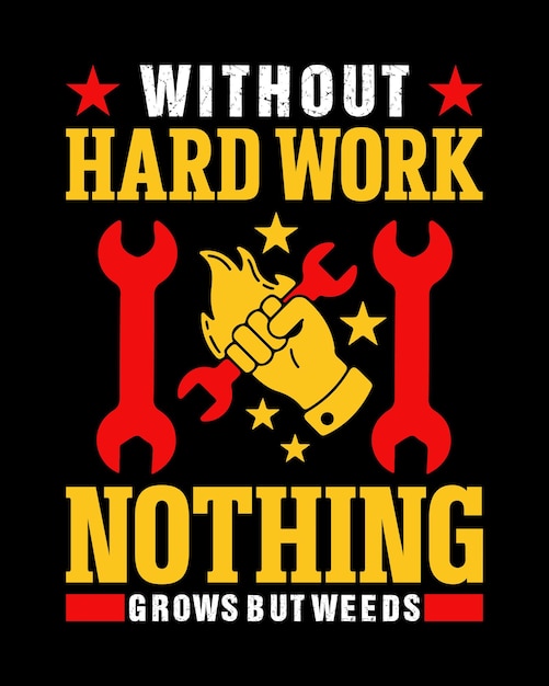 Without hard work nothing grows but weeds labor day t shirt design