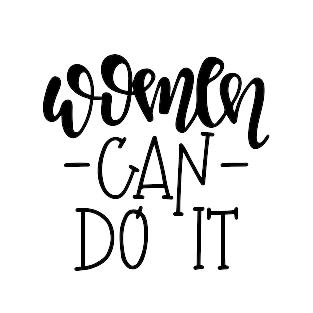 Women can do it Hand drawn typography poster or cards. Conceptual handwritten phrase. hand lettered calligraphic design. 