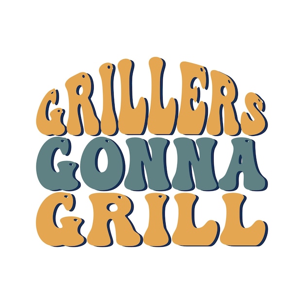 The words grills gon na grill are written in yellow, orange, and blue.