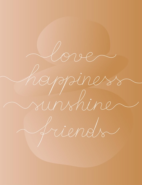 Words love happiness friends sunshine on gradient sand colored background with abstract shapes