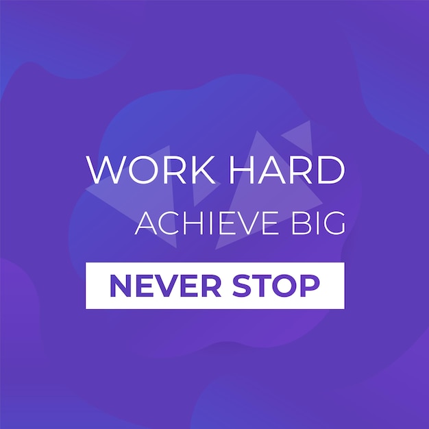 Work hard achieve big never stop poster with motivational quote vector