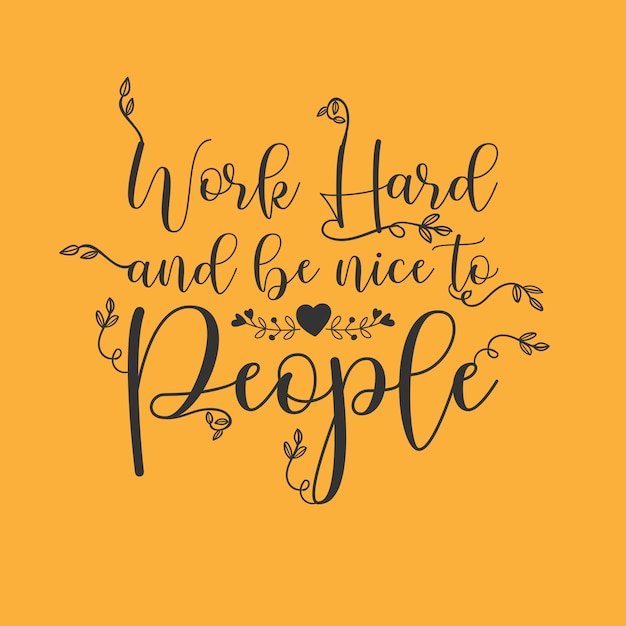 Work hard and be nice to people