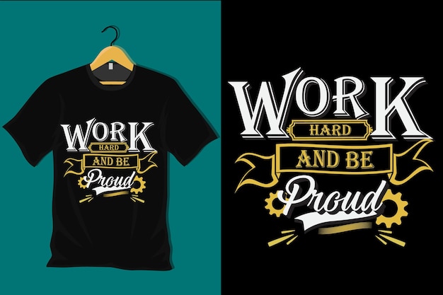 Work Hard and Be Proud T Shirt Design