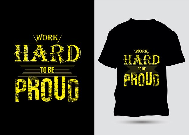 Work Hard To Be Proud TShirt Design Template