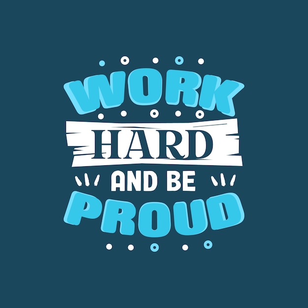 Work Hard and be proud typography vector