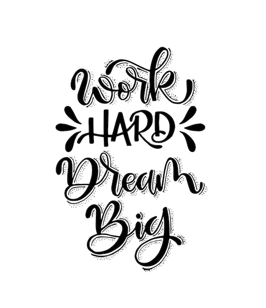 Work hard dream big hand lettering Motivational quotes