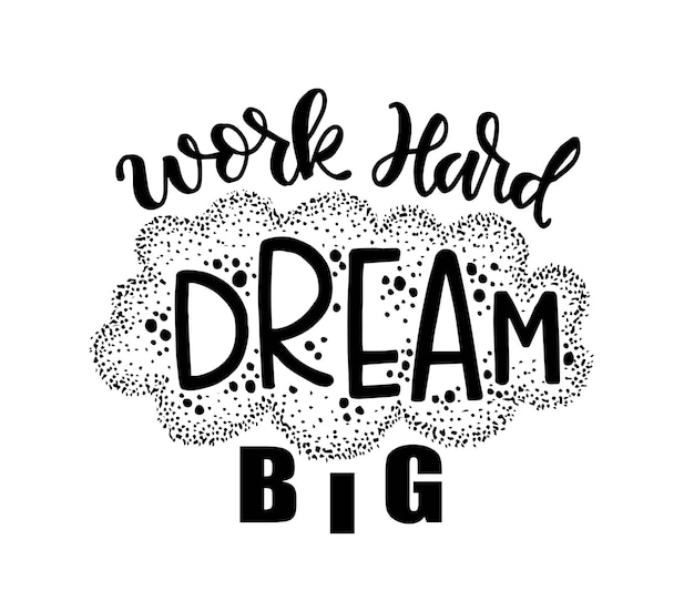 Vector work hard dream big hand lettering motivational quotes