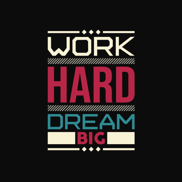 Work hard dream big inspirational quotes typography design