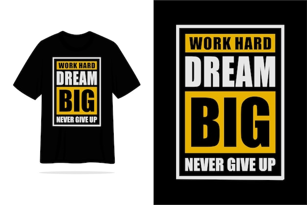 Work hard dream big never give up quote motivational letering tshirt design