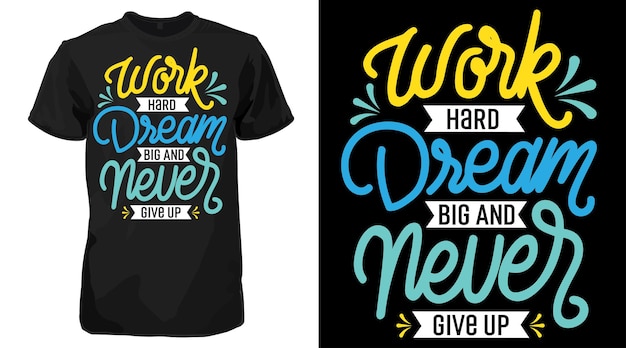 Work Hard Dream Big Never Give Up, Typography T Shirt Design, Calligraphy TShirt Design