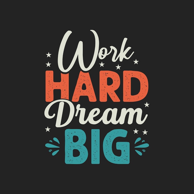 Work hard Dream Big Text Typography