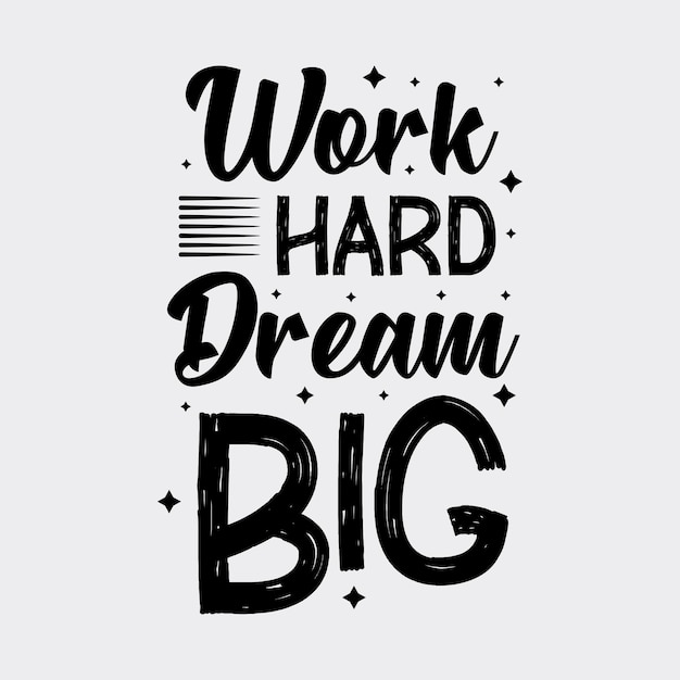 Vector work hard dream big typography t shirt design