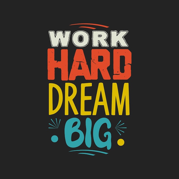 Work hard dream big typography vector design