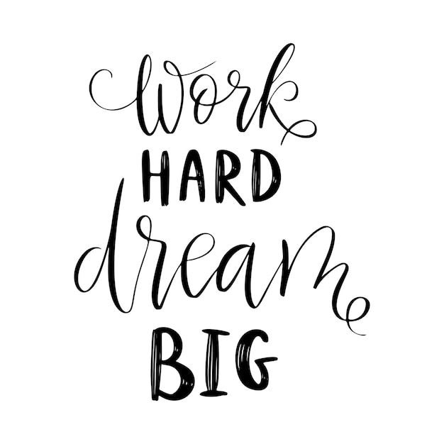 Work hard, dream big - vector quote. life positive motivation quote for poster, card, tshirt print. graphic script lettering, ink calligraphy.vector illustration isolated on white background