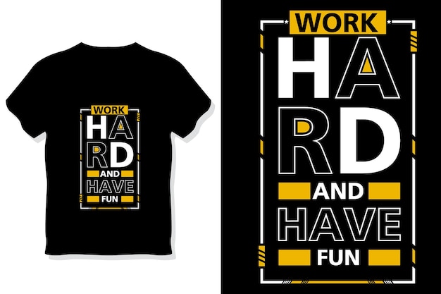 work hard and have fun modern quotes t shirt design