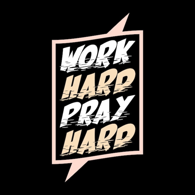 Vector work hard pray hard lettering positive lettering