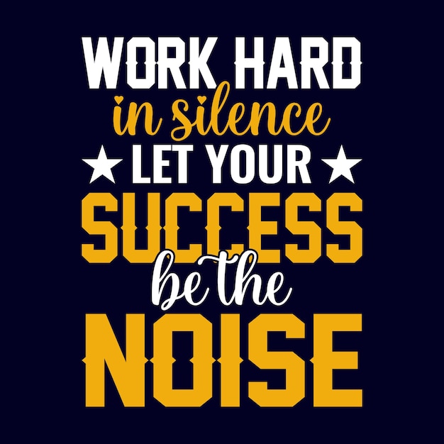 Work hard in silence let your success be the noise - typography motivational t shirt design