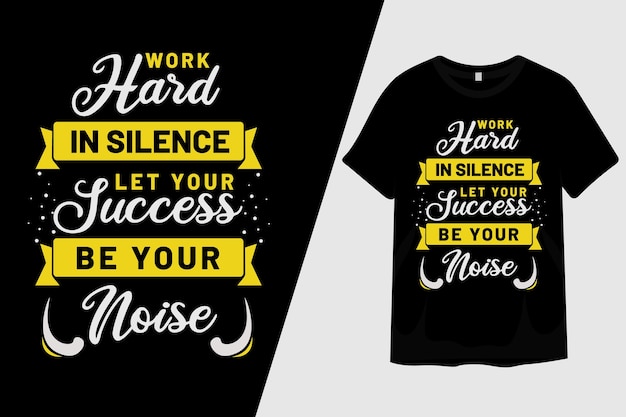 Work Hard in Silence Let Your Success Be Your Noise T Shirt Design