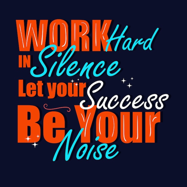 Work hard in silence let your success be your noise