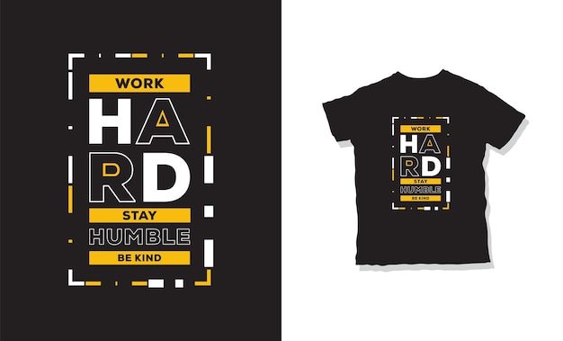 work hard stay humble be a kind t-shirt design