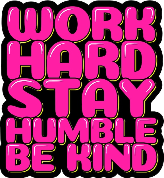 Work Hard Stay Humble Be Kind