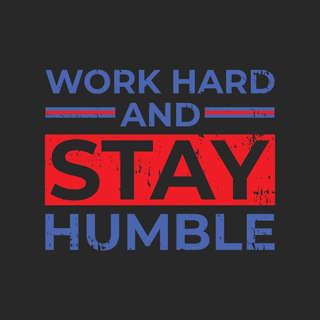 Work hard and stay humble graphic tshirt print Ready premium vector