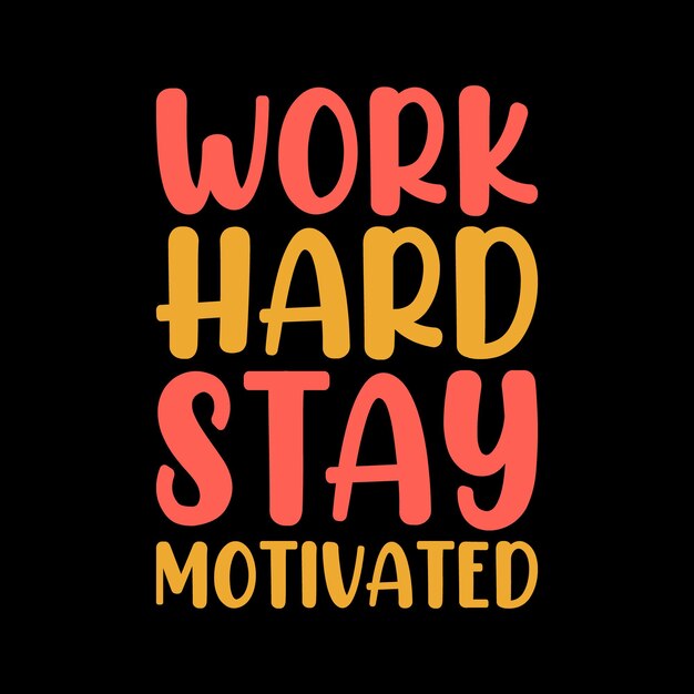 work hard stay motivated typography tshirt design