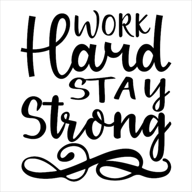 Work Hard Stay Strong