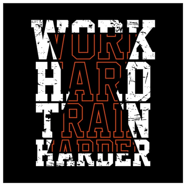 Vector work hard train harder modern quotes t shirt design