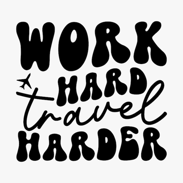 Work hard travel harder retro svg t shirt