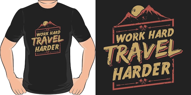 열심히 일하십시오. 독특하고 트렌디 한 여행용 티셔츠 디자인